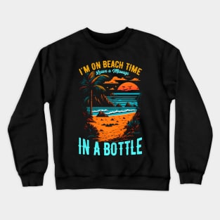 "I'm on beach time, leave a message in a bottle | Summer Beach lover Funny Crewneck Sweatshirt